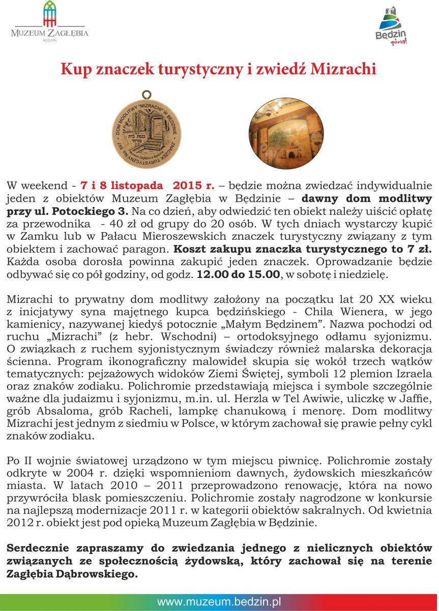 W weekend - 7 i 8 listopada  2015 r. – będzie można zwiedzać indywidualnie jeden z obiektów Muzeum Zagłębia w Będzinie – dawny dom modlitwy przy ul. Potockiego 3. Koszt zakupu znaczka turystycznego to 7 zł.  Oprowadzanie będzie odbywać się co pół godziny, od godz. 12.00 do 15.00, w sobotę i niedzielę.